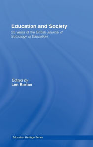 Title: Education and Society: 25 Years of the British Journal of Sociology of Education / Edition 1, Author: Len Barton