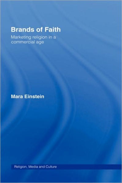 Brands of Faith: Marketing Religion in a Commercial Age / Edition 1