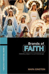 Title: Brands of Faith: Marketing Religion in a Commercial Age / Edition 1, Author: Mara Einstein