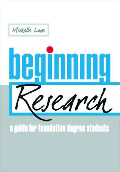 Beginning Research: A Guide for Foundation Degree Students / Edition 1