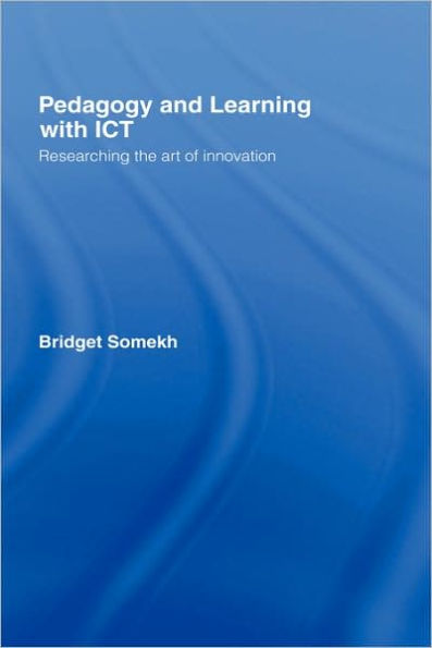 Pedagogy and Learning with ICT: Researching the Art of Innovation / Edition 1
