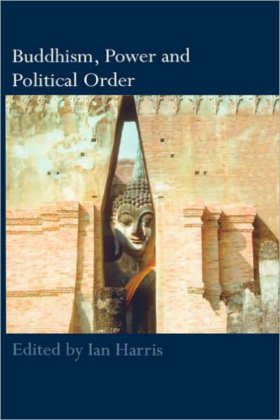 Buddhism, Power and Political Order / Edition 1