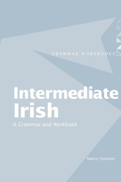 Intermediate Irish: A Grammar and Workbook / Edition 1