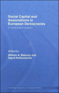 Title: Social Capital and Associations in European Democracies: A Comparative Analysis / Edition 1, Author: William A. Maloney