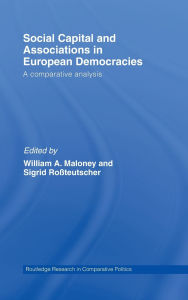 Title: Social Capital and Associations in European Democracies: A Comparative Analysis / Edition 1, Author: William A. Maloney