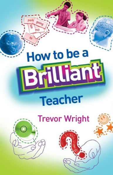 How to Be a Brilliant Teacher / Edition 1