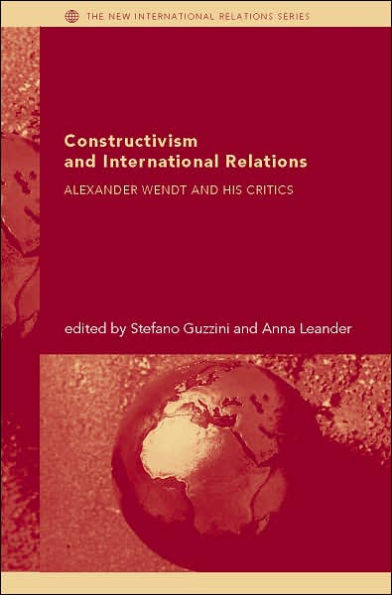 Constructivism and International Relations: Alexander Wendt and his Critics / Edition 1