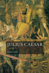 Title: Julius Caesar: A Life / Edition 1, Author: Antony Kamm
