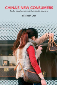 Title: China's New Consumers: Social Development and Domestic Demand / Edition 1, Author: Elisabeth Croll