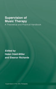 Title: Supervision of Music Therapy: A Theoretical and Practical Handbook / Edition 1, Author: Helen Odell-Miller