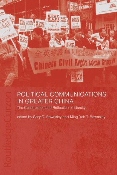 Political Communications Greater China: The Construction and Reflection of Identity