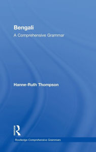 Title: Bengali: A Comprehensive Grammar / Edition 1, Author: Hanne-Ruth Thompson