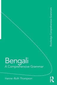 Title: Bengali: A Comprehensive Grammar / Edition 1, Author: Hanne-Ruth Thompson