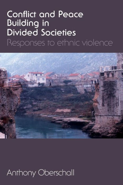 Conflict and Peace Building in Divided Societies: Responses to Ethnic Violence / Edition 1
