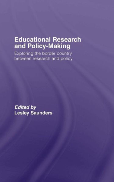 Educational Research and Policy-Making: Exploring the Border Country Between Research and Policy / Edition 1