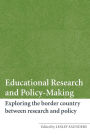 Educational Research and Policy-Making: Exploring the Border Country Between Research and Policy / Edition 1