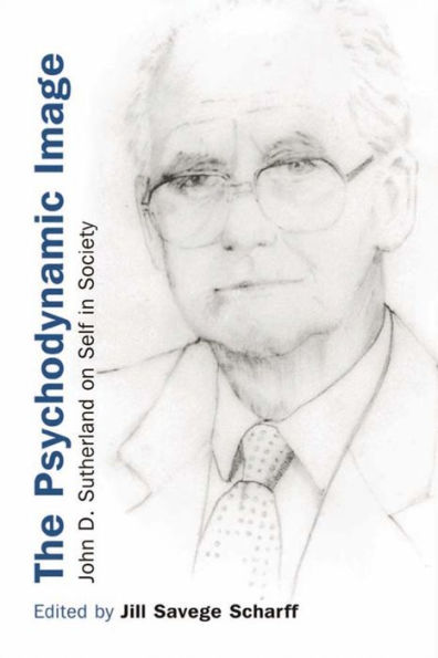 The Psychodynamic Image: John D. Sutherland on Self in Society / Edition 1
