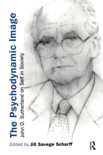 The Psychodynamic Image: John D. Sutherland on Self in Society / Edition 1