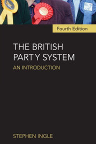 Title: The British Party System: An introduction / Edition 4, Author: Stephen Ingle