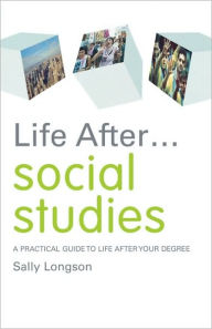 Title: Life After... Social Studies: A Practical Guide to Life After Your Degree, Author: Sally Longson