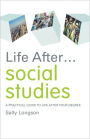 Life After... Social Studies: A Practical Guide to Life After Your Degree