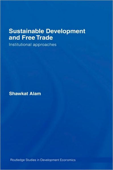 Sustainable Development and Free Trade: Institutional Approaches / Edition 1