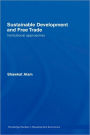Sustainable Development and Free Trade: Institutional Approaches / Edition 1
