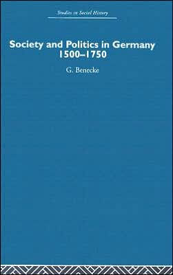 Society and Politics in Germany: 1500-1750 / Edition 1