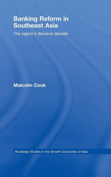 Banking Reform in Southeast Asia: The Region's Decisive Decade / Edition 1