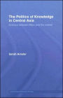 The Politics of Knowledge in Central Asia: Science between Marx and the Market / Edition 1