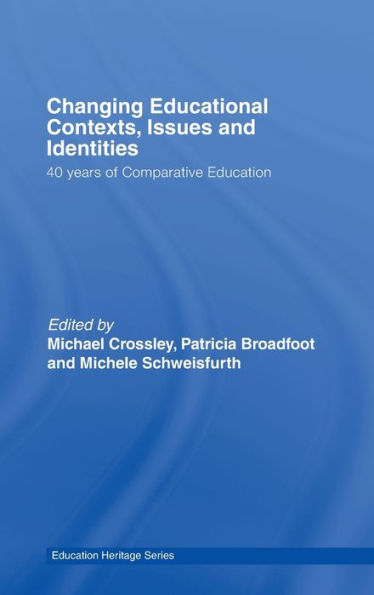 Changing Educational Contexts, Issues and Identities: 40 Years of Comparative Education / Edition 1