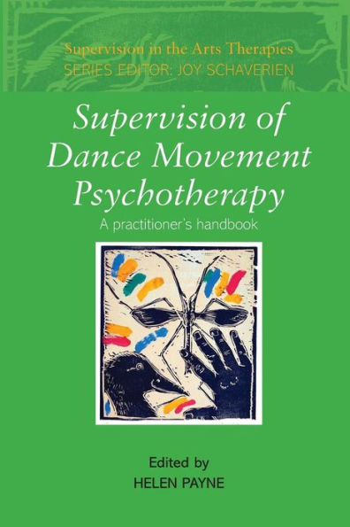 Supervision of Dance Movement Psychotherapy: A Practitioner's Handbook / Edition 1