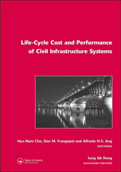 Life-Cycle Cost and Performance of Civil Infrastructure Systems / Edition 1