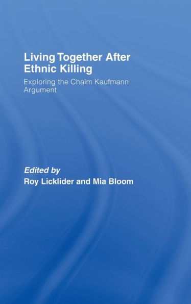 Living Together After Ethnic Killing: Exploring the Chaim Kaufman Argument / Edition 1