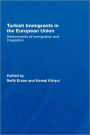 Turkish Immigrants in the European Union: Determinants of Immigration and Integration / Edition 1