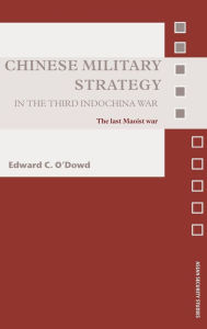 Title: Chinese Military Strategy in the Third Indochina War: The Last Maoist War / Edition 1, Author: Edward C. O'Dowd