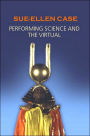 Performing Science and the Virtual / Edition 1