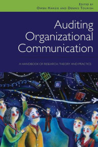 Title: Auditing Organizational Communication: A Handbook of Research, Theory and Practice / Edition 2, Author: Owen Hargie