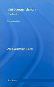 Title: European Union: The Basics / Edition 2, Author: Alex Warleigh-Lack