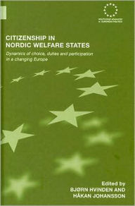 Title: Citizenship in Nordic Welfare States: Dynamics of Choice, Duties and Participation In a Changing Europe / Edition 1, Author: Bjørn Hvinden