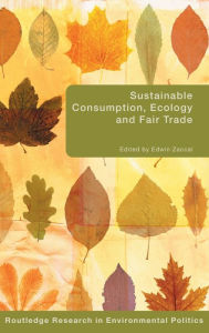 Title: Sustainable Consumption, Ecology and Fair Trade / Edition 1, Author: Edwin Zaccaï