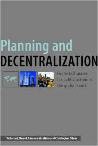 Title: Planning and Decentralization: Contested Spaces for Public Action in the Global South / Edition 1, Author: Victoria A. Beard