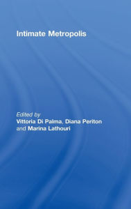 Title: Intimate Metropolis: Urban Subjects in the Modern City / Edition 1, Author: Vittoria Di Palma