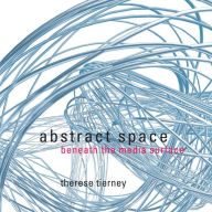 Title: Abstract Space: Beneath the Media Surface, Author: Therese Tierney