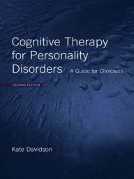 Title: Cognitive Therapy for Personality Disorders: A Guide for Clinicians / Edition 1, Author: Kate Davidson