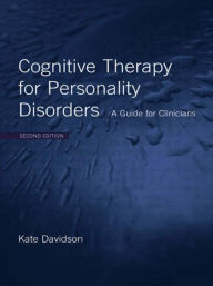 Title: Cognitive Therapy for Personality Disorders: A Guide for Clinicians / Edition 1, Author: Kate Davidson