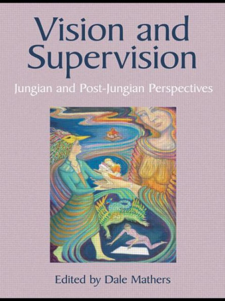 Vision and Supervision: Jungian and Post-Jungian Perspectives / Edition 1