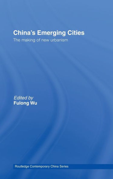 China's Emerging Cities: The Making of New Urbanism / Edition 1