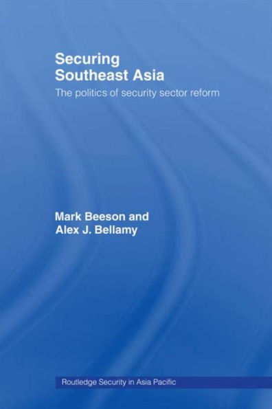 Securing Southeast Asia: The Politics of Security Sector Reform / Edition 1