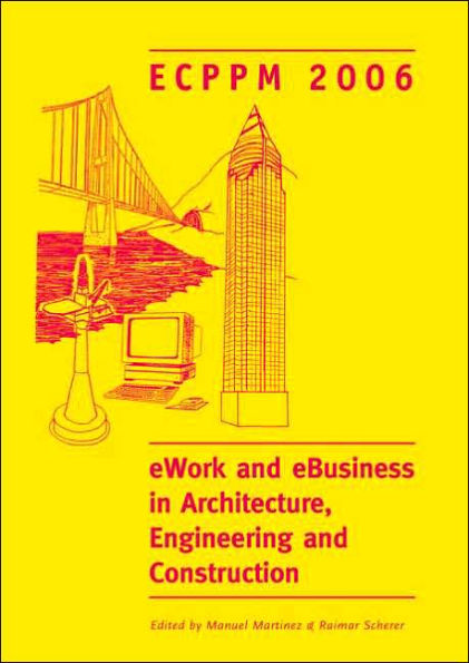 eWork and eBusiness in Architecture, Engineering and Construction. ECPPM 2006: European Conference on Product and Process Modelling 2006 (ECPPM 2006), Valencia, Spain, 13-15 September 2006 / Edition 1